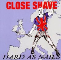 Close Shave - hard as nails